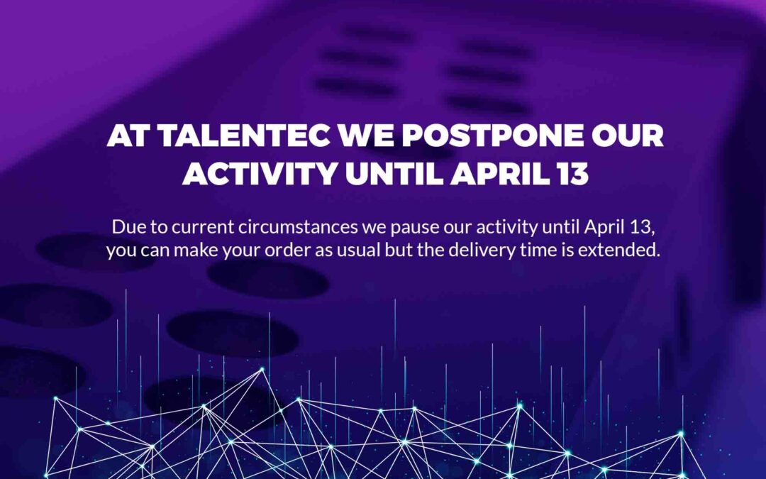 AT TALENTEC WE POSTPONED OUR ACTIVITY UNTIL APRIL 13